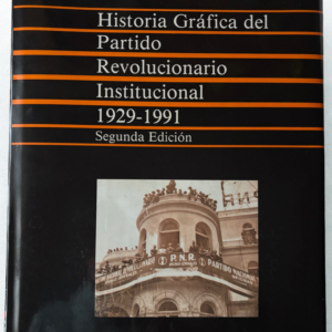 Historia Gráfica del PRI 1929-1991 – Política, Poder y Transformaciones de México