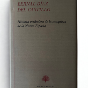 Historia verdadera de la conquista de la Nueva España – Relato histórico de Bernal Díaz del Castillo