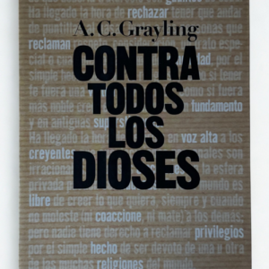 Contra Todos los Dioses – A. C. Grayling | Filosofía, racionalidad y crítica a la religión