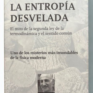 La entropía desvelada – El mito de la segunda ley de la termodinámica y el sentido común