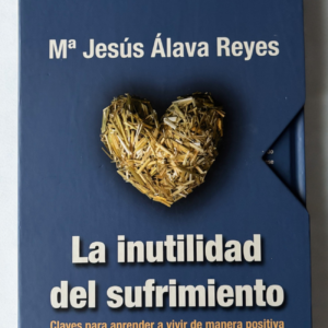 La Inutilidad del Sufrimiento – Mª Jesús Álava Reyes | Edición Especial con DVD para Reflexión y Transformación Personal