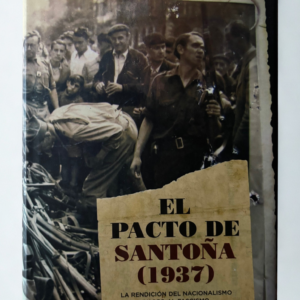 El Pacto de Santoña 1937 – Edición Especial Firmada por el Autor: Historia clave de la Guerra Civil Española