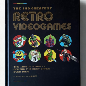 The 100 Greatest Retro Videogames – Inside Stories Behind the Best Games Ever Made