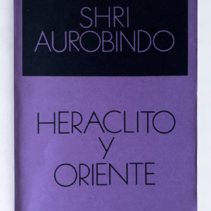 Heráclito y Oriente – Filosofía Griega y Sabiduría Oriental  | Shri Aurobindo