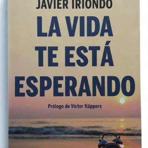 La vida te está esperando – Javier Iriondo | Libro de desarrollo personal y motivación