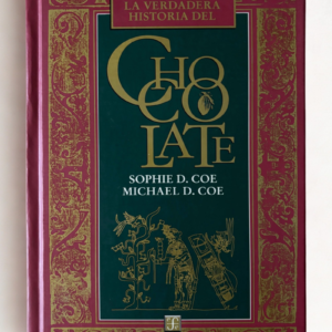 Theobroma Cacao | La verdadera historia del Chocolate | Sophie D. Coe & Michael D. Coe