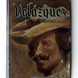Velázquez, pintor de la verdad y prisionero del rey: Biografía y arte barroco español – Edición vintage 1950