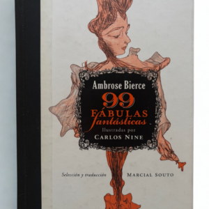99 Fábulas Fantásticas – Ambrose Bierce | Edición Ilustrada por Carlos Nine (2010) | Literatura Fantástica y Satírica