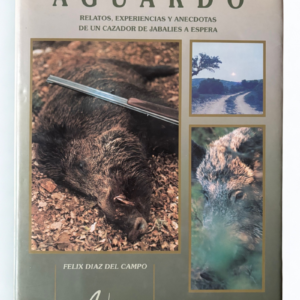 AGUARDO – Relatos y Experiencias de un Cazador de Jabalíes a Espera, firmado por Félix Díaz del Campo 1996 | Libro vintage de caza y aventuras