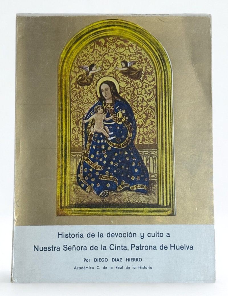 Historia de la Devoción y Culto a Nuestra Señora de la Cinta – Patrona de Huelva | Edición limitada 1967 | Libro firmado por el autor