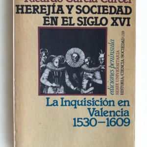 Herejía y Sociedad en el Siglo XVI: La Inquisición en Valencia (1530-1609) | 1ª Edición 1980 | Historia de la Inquisición Española