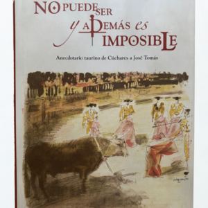 No Puede Ser y Además es Imposible – Rubén Amón | Anecdotario Taurino de Cúchares a José Tomás