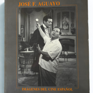 Imágenes del Cine Español – José F. Aguayo | Firmado por el autor | Catálogo de Exposición 1995 | Fotografía de Cine
