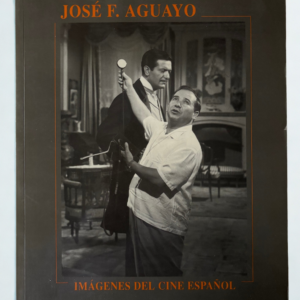 Imágenes del Cine Español – José F. Aguayo (1995) | Libro Firmado por el Autor | Fotografía y Cine Español en Blanco y Negro