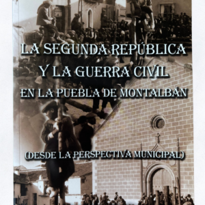 La Segunda República y la Guerra Civil en La Puebla de Montalbán: Un Estudio de la Historia Municipal y la Memoria Histórica