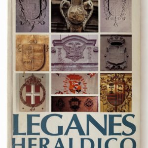Leganés Heráldico: Historia, Escudos, Blasones y Patrimonio Histórico de Leganés