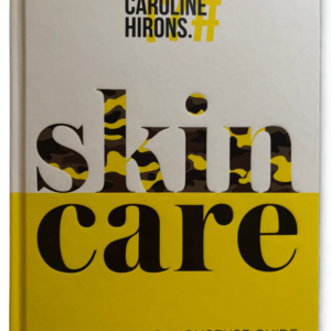 Skincare by Caroline Hirons: The Ultimate Bestseller Guide to Healthy, Radiant Skin and Beauty Routines