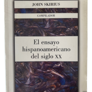 El Ensayo Hispanoamericano del Siglo XX: Antología del Pensamiento, la Literatura y la Cultura de América Latina