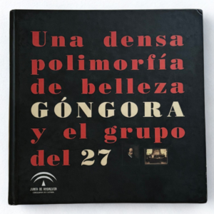 Una densa polimorfía de belleza – Góngora y el Grupo del 27 
