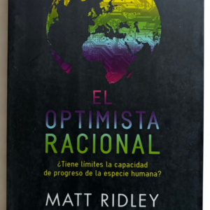 El Optimista Racional – Matt Ridley | ¿Tiene Límites el Progreso Humano?